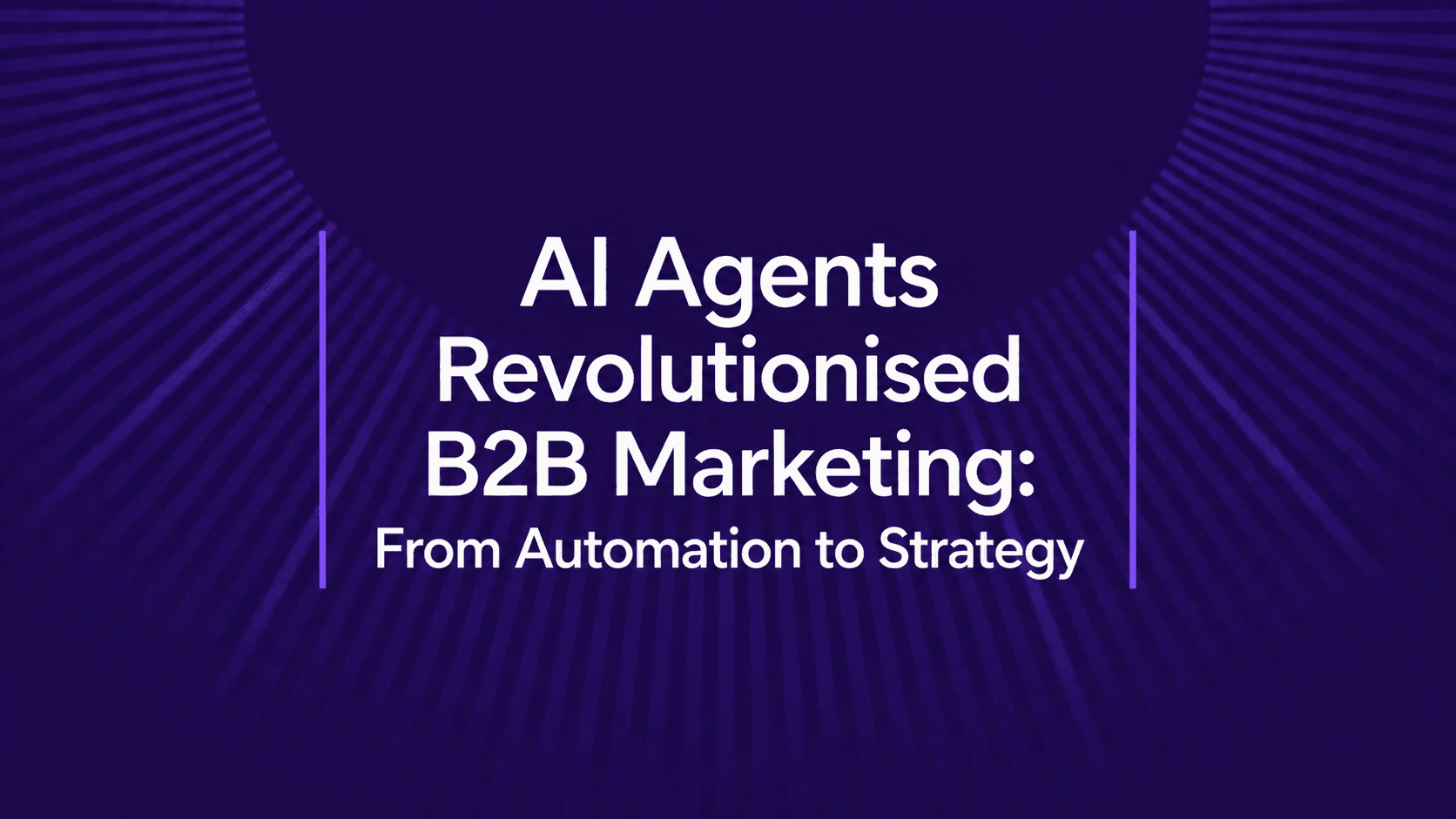 AI Agents Revolutionised B2B Marketing: From Automation to Strategy